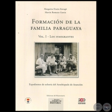 FORMACIN DE LA FAMILIA PARAGUAYA (Volumen I - Los Inmigrantes) - Autores: MARGARITA DURN ESTRAG, MARTN ROMANO GARCA - Ao 2011